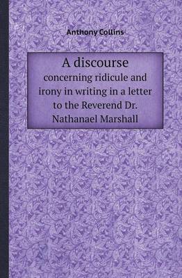 Book cover for A Discourse Concerning Ridicule and Irony in Writing in a Letter to the Reverend Dr. Nathanael Marshall