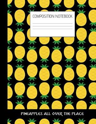 Book cover for pineapples all over the place Composition Notebook