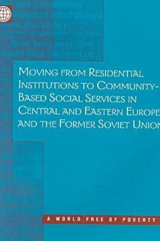Cover of Moving from Residential Institutions to Community-based Social Services in Central and Eastern Europe and the Former Soviet Union