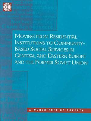 Book cover for Moving from Residential Institutions to Community-based Social Services in Central and Eastern Europe and the Former Soviet Union