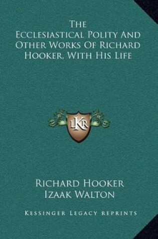 Cover of The Ecclesiastical Polity and Other Works of Richard Hooker, with His Life