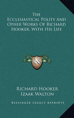 Book cover for The Ecclesiastical Polity and Other Works of Richard Hooker, with His Life