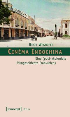 Cover of Cinema Indochina: Eine (Post-)Koloniale Filmgeschichte Frankreichs