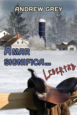 Book cover for Amar Significa... Libertad