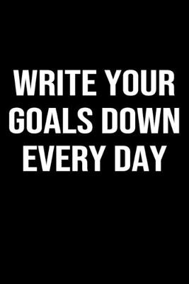 Book cover for Write Your Goals Down Every Day