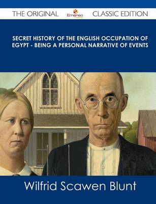 Book cover for Secret History of the English Occupation of Egypt - Being a Personal Narrative of Events - The Original Classic Edition