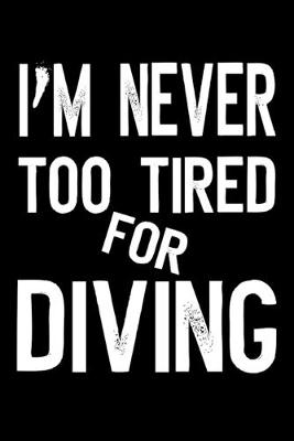 Book cover for I'm Never Too Tired For Diving