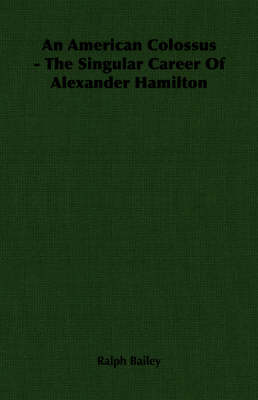 Book cover for An American Colossus - The Singular Career Of Alexander Hamilton