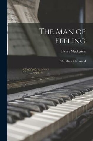 Cover of The Man of Feeling; The Man of the World