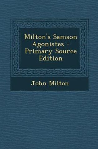 Cover of Milton's Samson Agonistes - Primary Source Edition