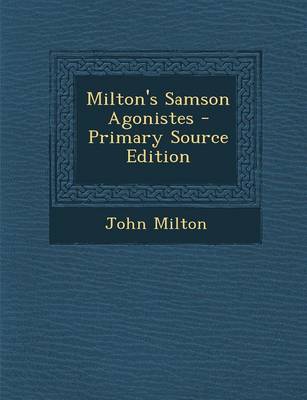 Book cover for Milton's Samson Agonistes - Primary Source Edition