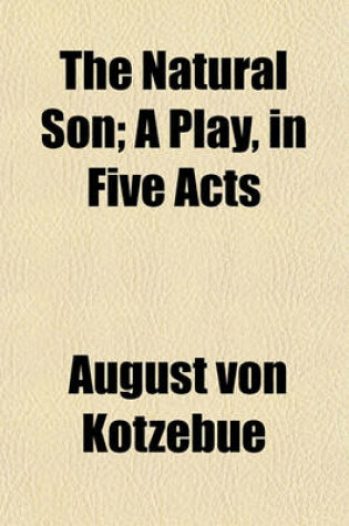 Cover of The Natural Son; A Play, in Five Acts