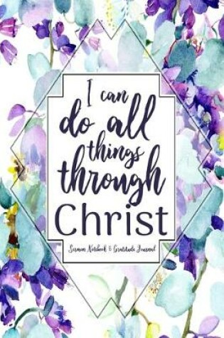 Cover of I Can Do All Things Through Christ Sermon Notebook & Gratitude Journal