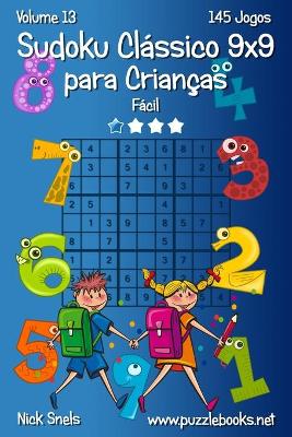 Book cover for Sudoku Classico 9x9 para Criancas - Facil - Volume 13 - 145 Jogos