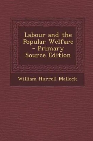 Cover of Labour and the Popular Welfare - Primary Source Edition