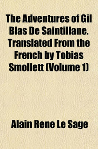 Cover of The Adventures of Gil Blas de Saintillane. Translated from the French by Tobias Smollett (Volume 1)