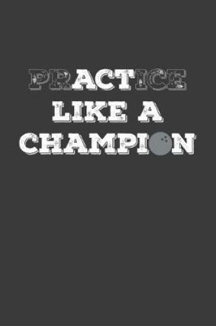 Cover of Practice Like A Champion