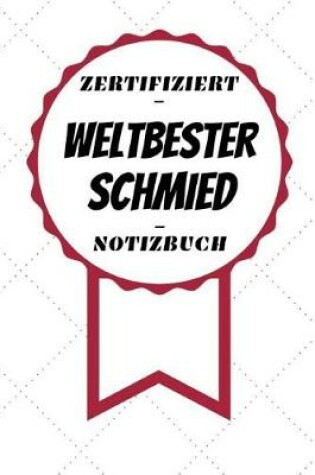 Cover of Notizbuch - Zertifiziert - Weltbester - Schmied