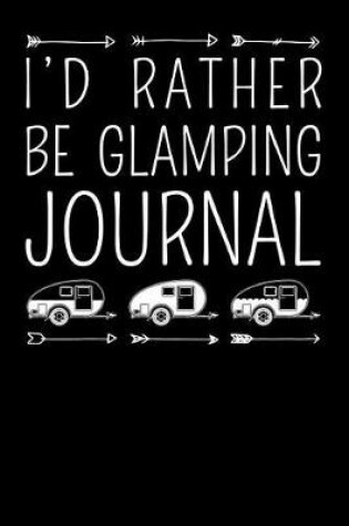 Cover of I'd Rather Be Glamping Journal