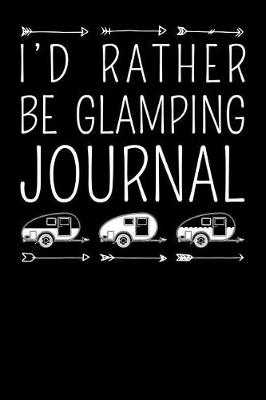 Book cover for I'd Rather Be Glamping Journal