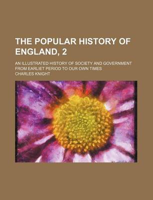 Book cover for The Popular History of England, 2; An Illustrated History of Society and Government from Earliet Period to Our Own Times