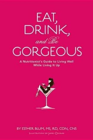 Cover of Eat, Drink, and Be Gorgeous