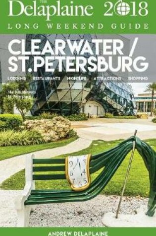 Cover of Clearwater / St. Petersburg - The Delaplaine 2018 Long Weekend Guide