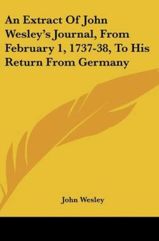 Cover of An Extract of John Wesley's Journal, from February 1, 1737-38, to His Return from Germany