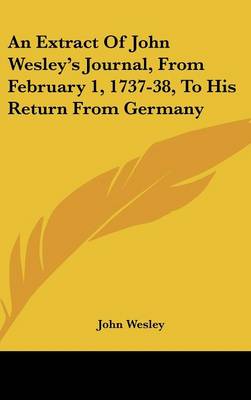 Book cover for An Extract of John Wesley's Journal, from February 1, 1737-38, to His Return from Germany