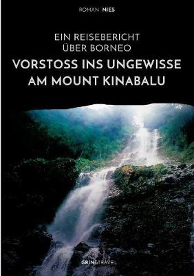 Book cover for Vorstoss ins Ungewisse am Mount Kinabalu. Ein Reisebericht uber Borneo