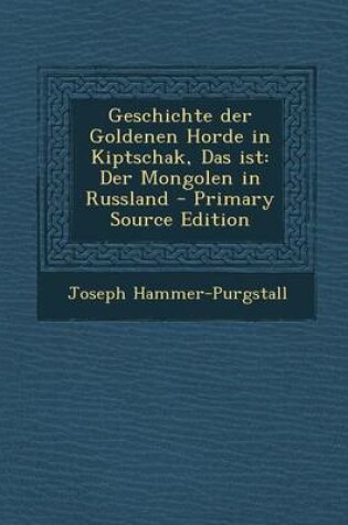 Cover of Geschichte Der Goldenen Horde in Kiptschak, Das Ist