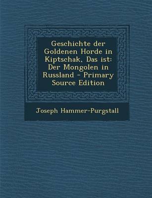 Book cover for Geschichte Der Goldenen Horde in Kiptschak, Das Ist