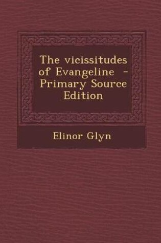Cover of The Vicissitudes of Evangeline - Primary Source Edition