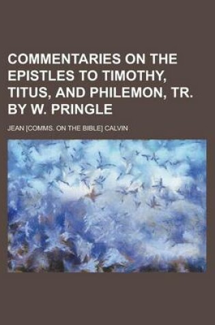 Cover of Commentaries on the Epistles to Timothy, Titus, and Philemon, Tr. by W. Pringle