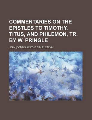Book cover for Commentaries on the Epistles to Timothy, Titus, and Philemon, Tr. by W. Pringle