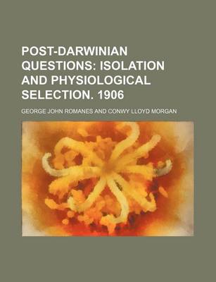 Book cover for Post-Darwinian Questions; Isolation and Physiological Selection. 1906