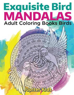 Cover of Exquisite Bird Mandalas: Adult Coloring Books Birds