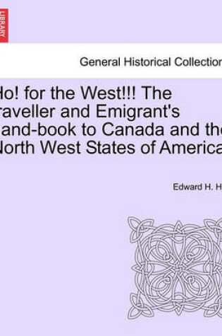 Cover of Ho! for the West!!! the Traveller and Emigrant's Hand-Book to Canada and the North West States of America.