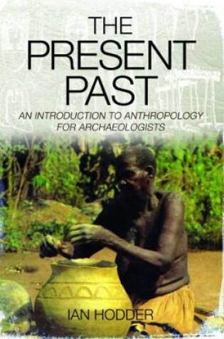 Cover of Present Past: An Introduction to Anthropology for Archaeologists