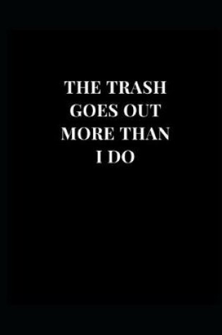 Cover of The Trash Goes Out More Than I Do