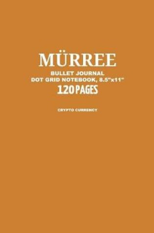 Cover of Murree Bullet Journal, Crypto Currency, Dot Grid Notebook, 8.5 x 11, 120 Pages