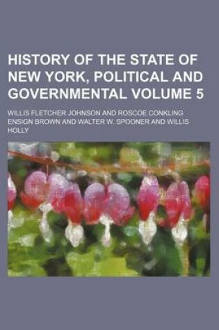 Cover of History of the State of New York, Political and Governmental Volume 5