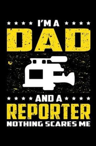 Cover of I'm A Dad And A Reporter Nothing Scares Me