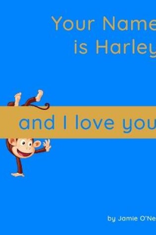 Cover of Your Name is Harley and I Love You