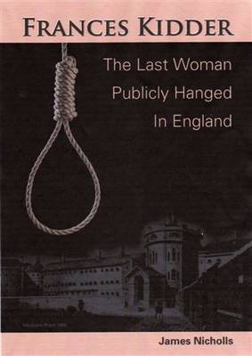 Book cover for Francis Kidder - the Last Woman to be Publicly Hanged in England