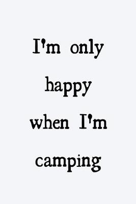 Book cover for I'm only happy when I'm camping