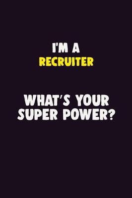 Book cover for I'M A Recruiter, What's Your Super Power?