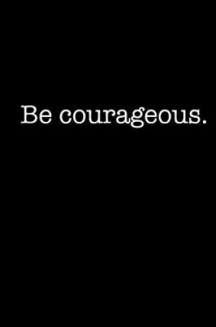 Cover of Be Courageous