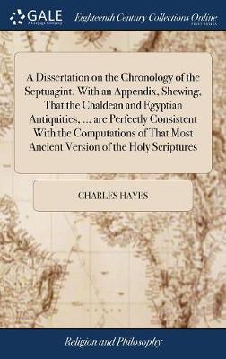 Book cover for A Dissertation on the Chronology of the Septuagint. With an Appendix, Shewing, That the Chaldean and Egyptian Antiquities, ... are Perfectly Consistent With the Computations of That Most Ancient Version of the Holy Scriptures