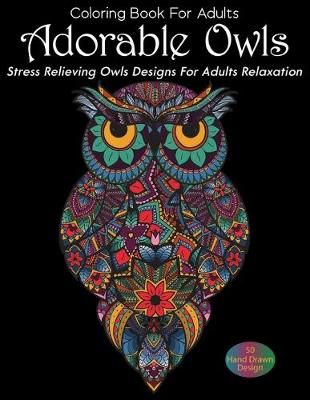 Book cover for Coloring Book For Adults Adorable Owls Stress Relieving Owls Designs For Adults Relaxation